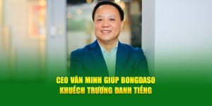 ceo-van-minh-giup-bongdaso-khuech-truong-danh-tieng